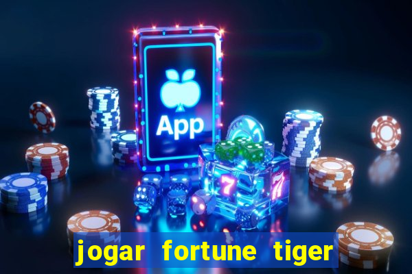 jogar fortune tiger sem depositar